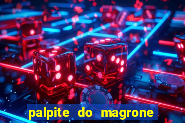 palpite do magrone para federal hoje